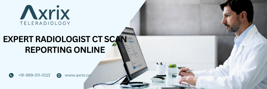 EXPERT RADIOLOGIST CT SCAN REPORTING ONLINE